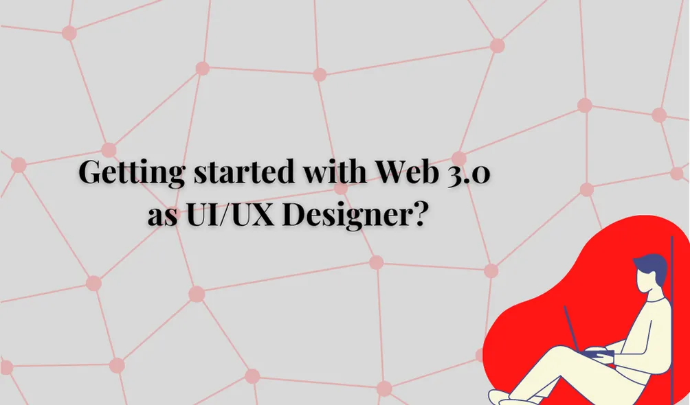 Getting started with Web 3.0 as UI/UX Designer?
