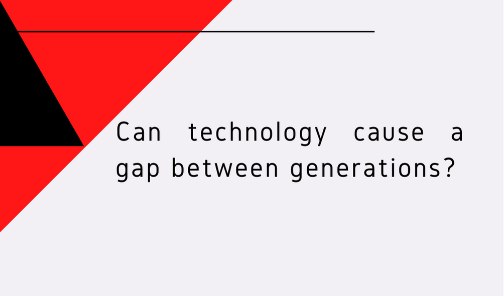 can technology cause a gap between generations research paper